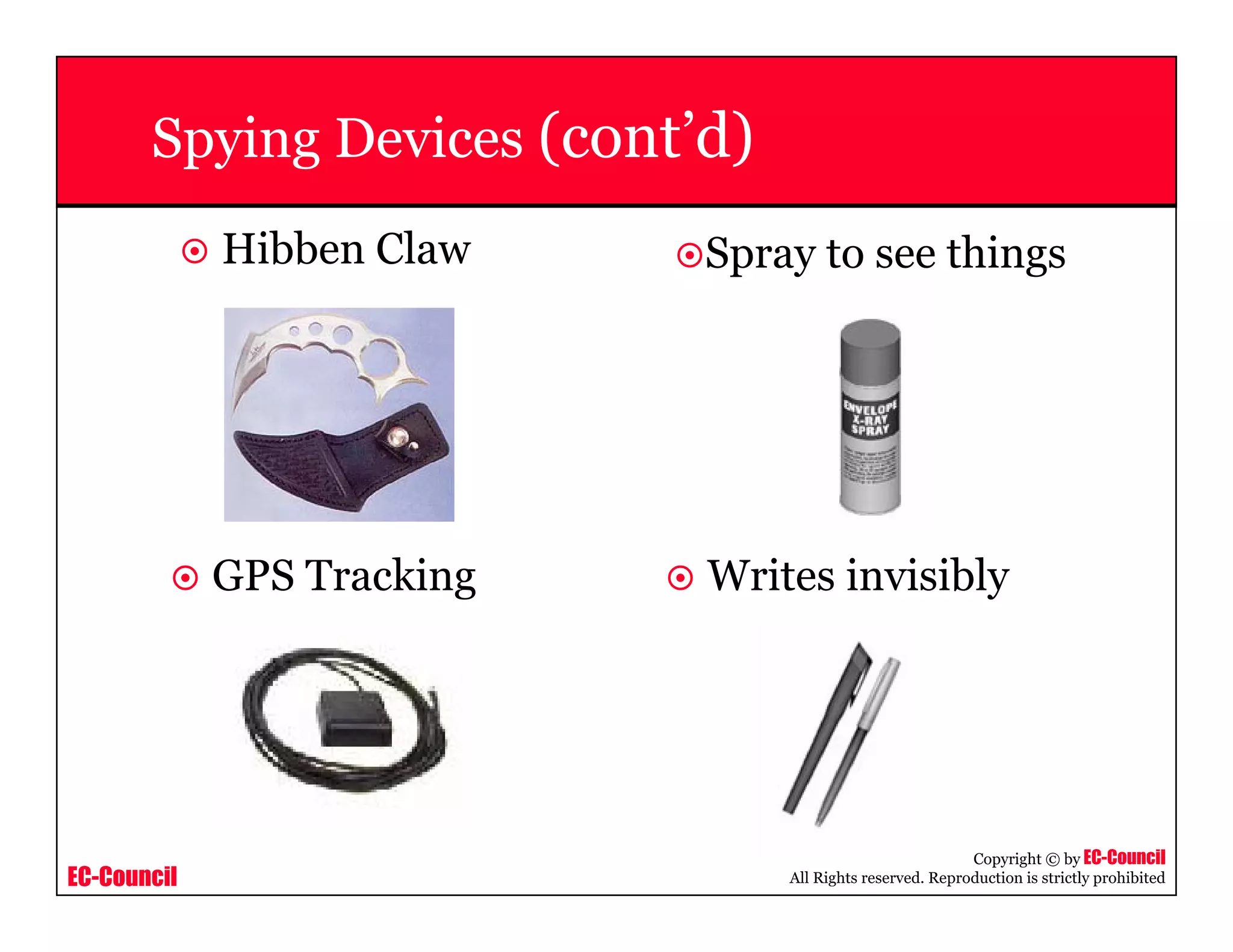 EC-Council
Copyright © by EC-Council
All Rights reserved. Reproduction is strictly prohibited
Spying Devices (cont’d)
Hibben Claw
GPS Tracking Writes invisibly
Spray to see things
 