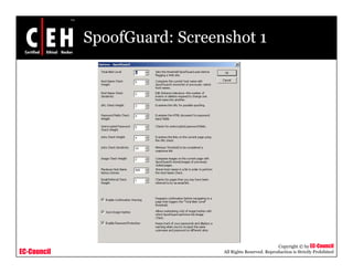 SpoofGuard: Screenshot 1




                                                          Copyright © by EC-Council
EC-Council                     All Rights Reserved. Reproduction is Strictly Prohibited
 