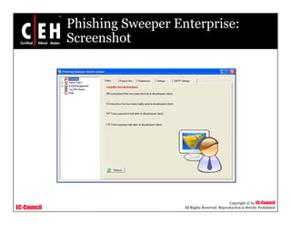 Phishing Sweeper Enterprise:
             Screenshot




                                                           Copyright © by EC-Council
EC-Council                      All Rights Reserved. Reproduction is Strictly Prohibited
 