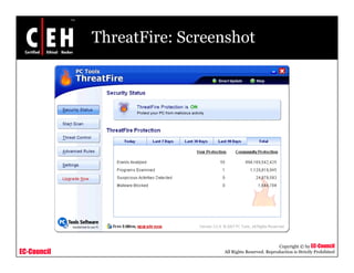 ThreatFire: Screenshot




                                                         Copyright © by EC-Council
EC-Council                    All Rights Reserved. Reproduction is Strictly Prohibited
 