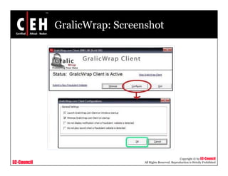 GralicWrap: Screenshot




                                                          Copyright © by EC-Council
EC-Council                     All Rights Reserved. Reproduction is Strictly Prohibited
 