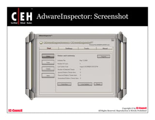 AdwareInspector: Screenshot




                                                          Copyright © by EC-Council
EC-Council                     All Rights Reserved. Reproduction is Strictly Prohibited
 