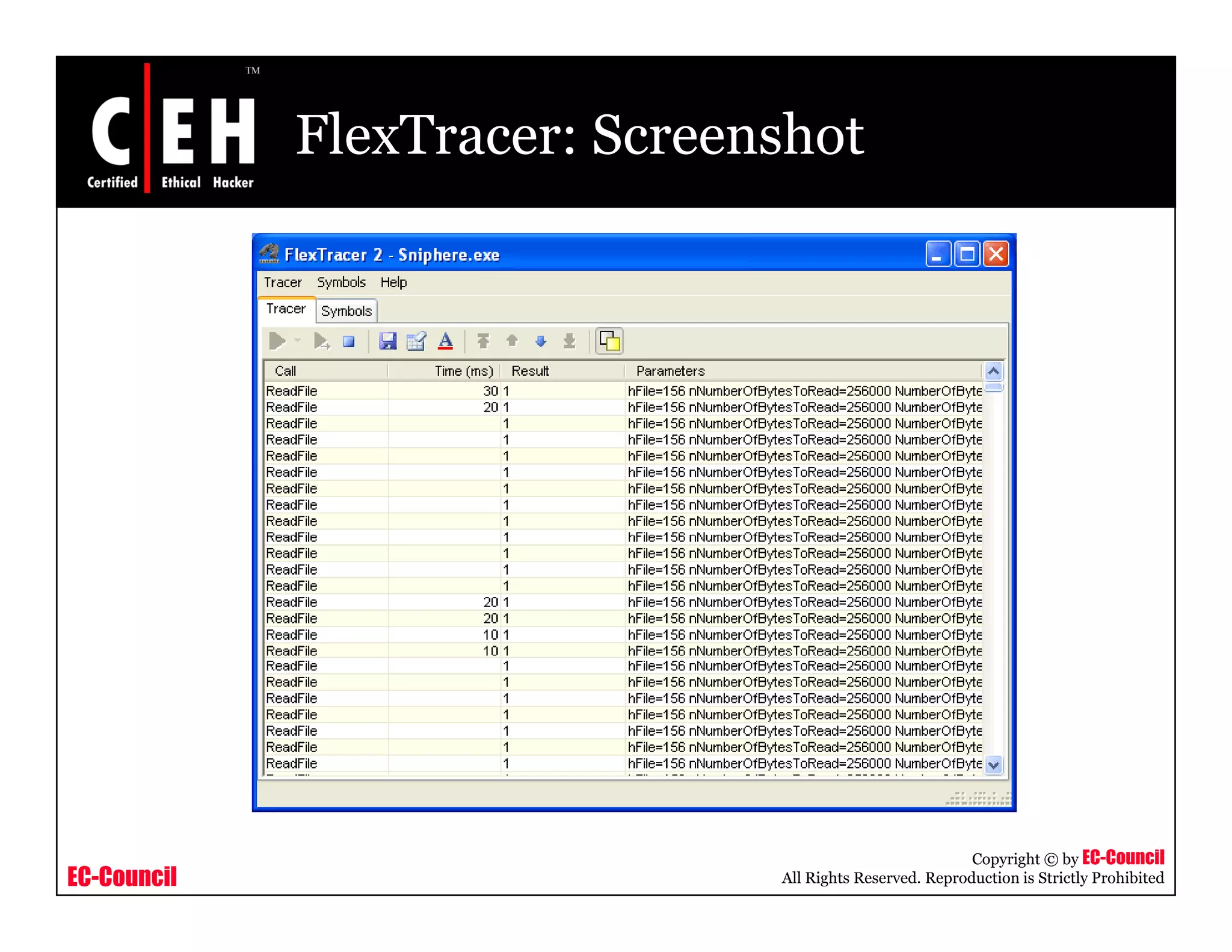 FlexTracer: Screenshot




                                                          Copyright © by EC-Council
EC-Council                     All Rights Reserved. Reproduction is Strictly Prohibited
 