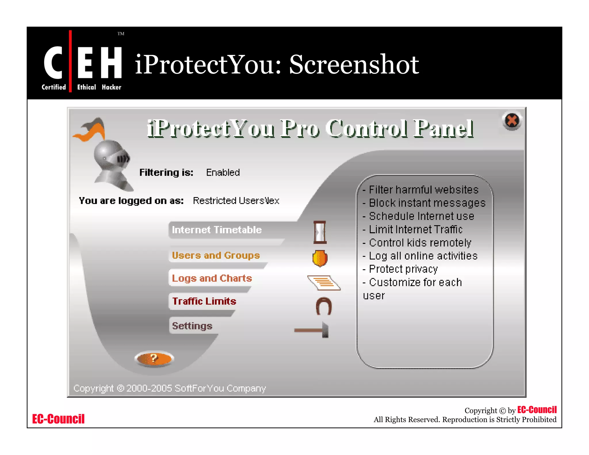 iProtectYou: Screenshot




                                                           Copyright © by EC-Council
EC-Council                      All Rights Reserved. Reproduction is Strictly Prohibited
 