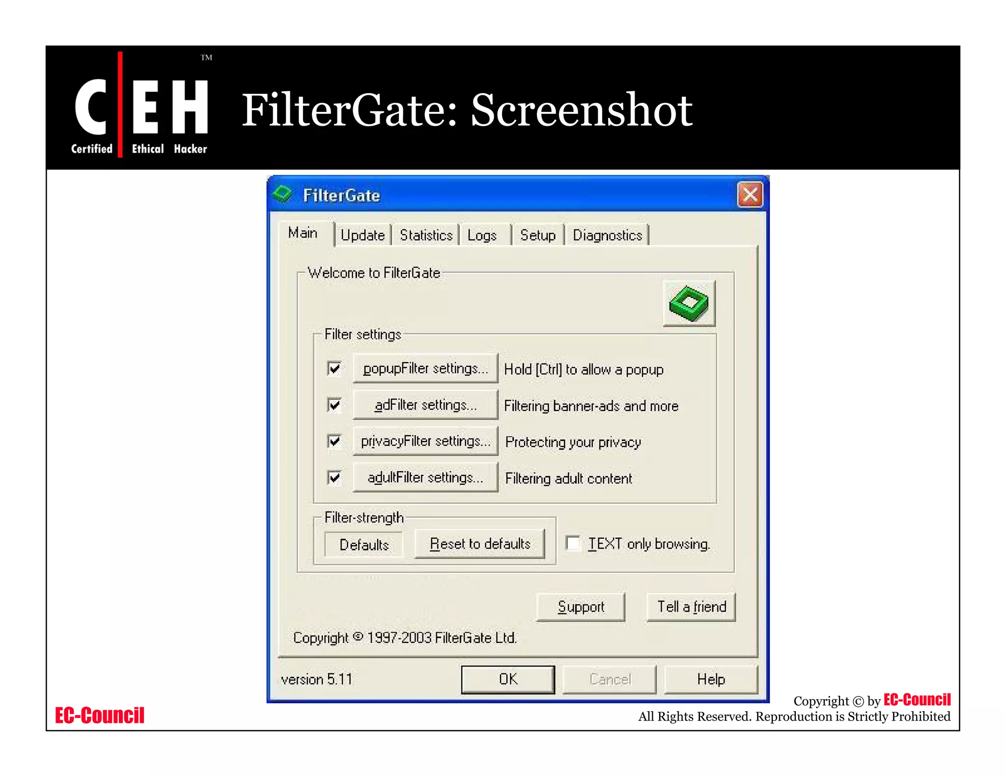 FilterGate: Screenshot




                                                           Copyright © by EC-Council
EC-Council                      All Rights Reserved. Reproduction is Strictly Prohibited
 