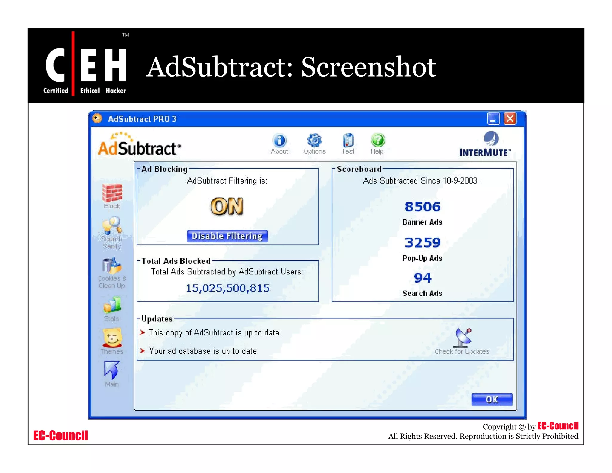AdSubtract: Screenshot




                                                          Copyright © by EC-Council
EC-Council                     All Rights Reserved. Reproduction is Strictly Prohibited
 