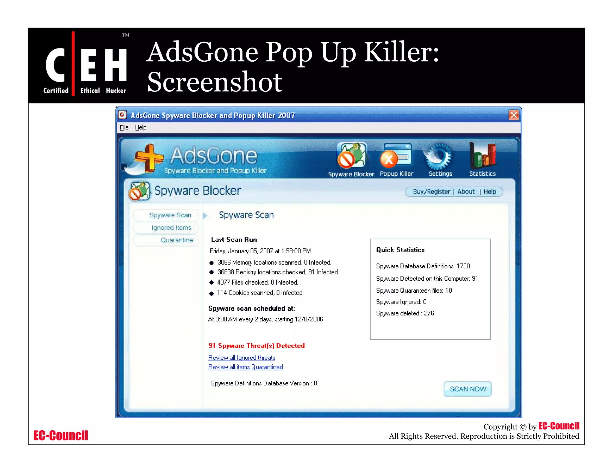 AdsGone Pop Up Killer:
             Screenshot




                                                          Copyright © by EC-Council
EC-Council                     All Rights Reserved. Reproduction is Strictly Prohibited
 