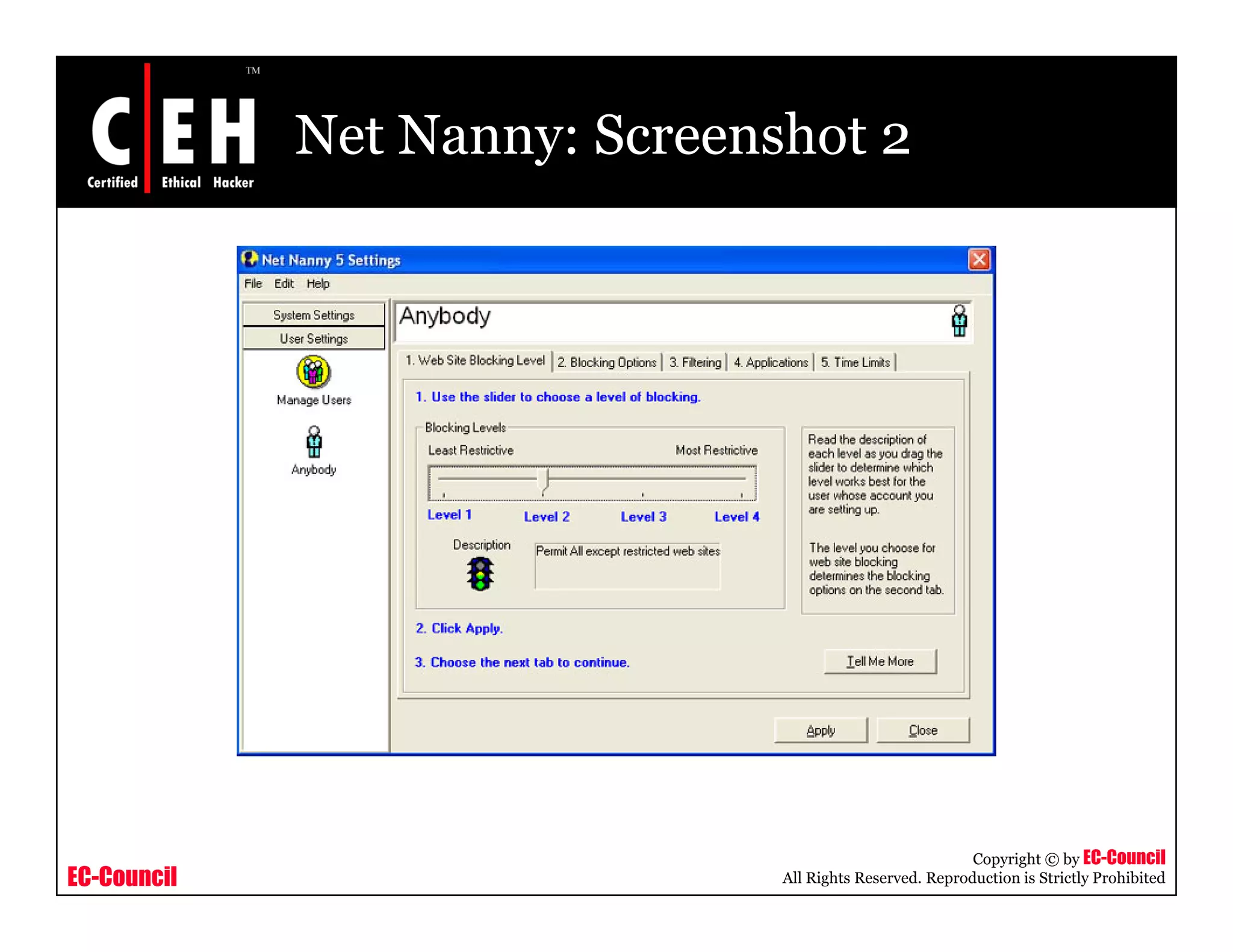 Net Nanny: Screenshot 2




                                                          Copyright © by EC-Council
EC-Council                     All Rights Reserved. Reproduction is Strictly Prohibited
 