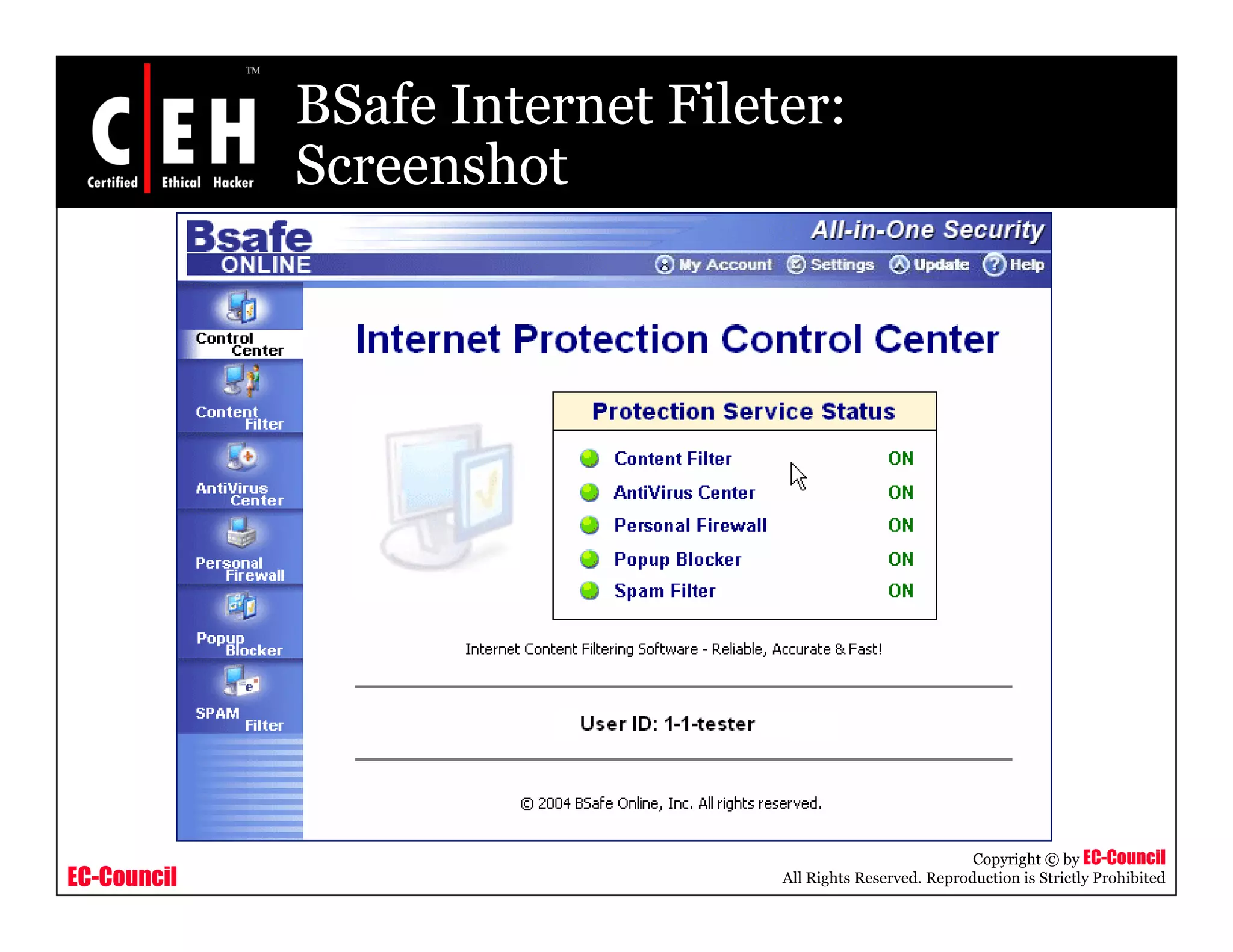 BSafe Internet Fileter:
             Screenshot




                                                            Copyright © by EC-Council
EC-Council                       All Rights Reserved. Reproduction is Strictly Prohibited
 