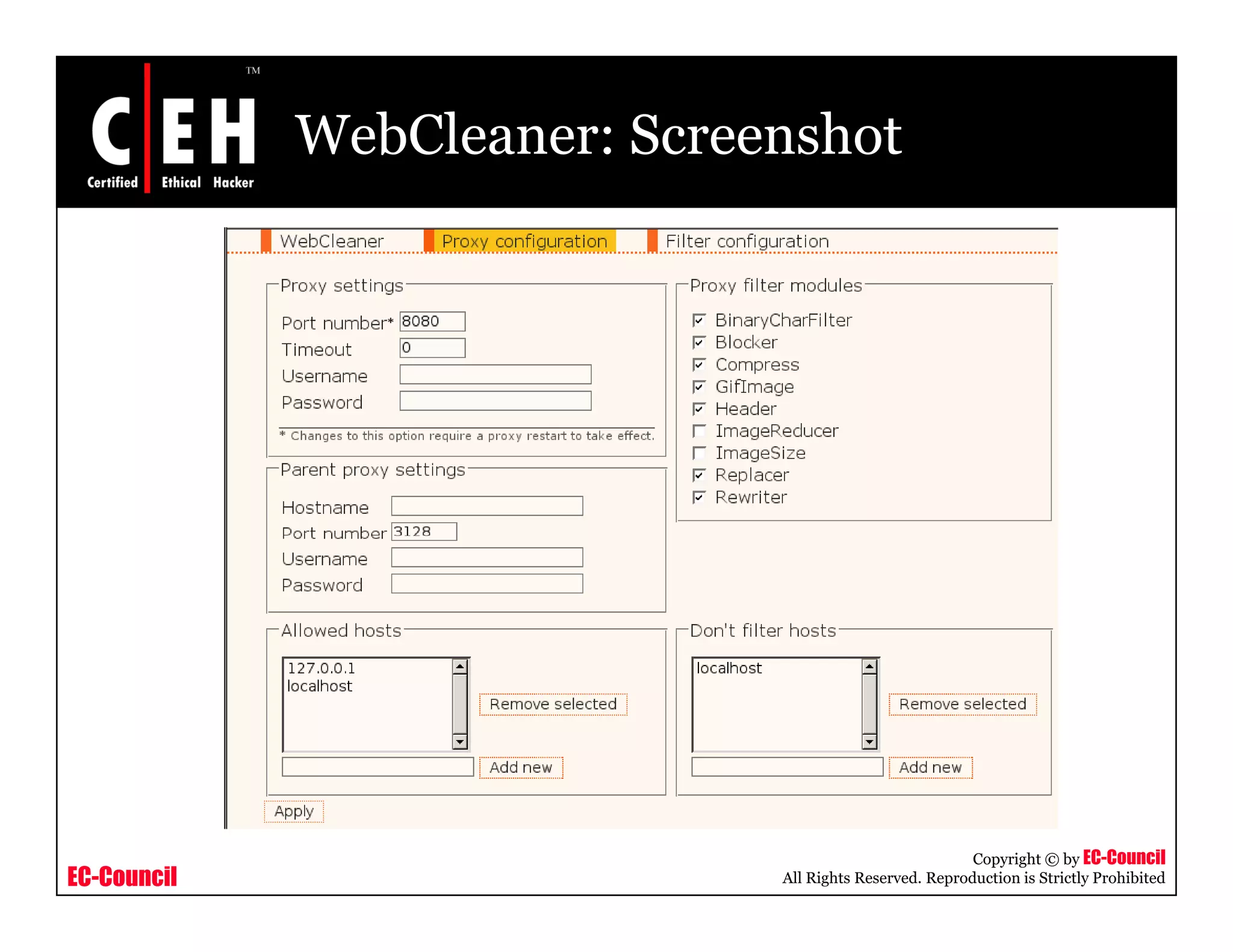 WebCleaner: Screenshot




                                                         Copyright © by EC-Council
EC-Council                    All Rights Reserved. Reproduction is Strictly Prohibited
 