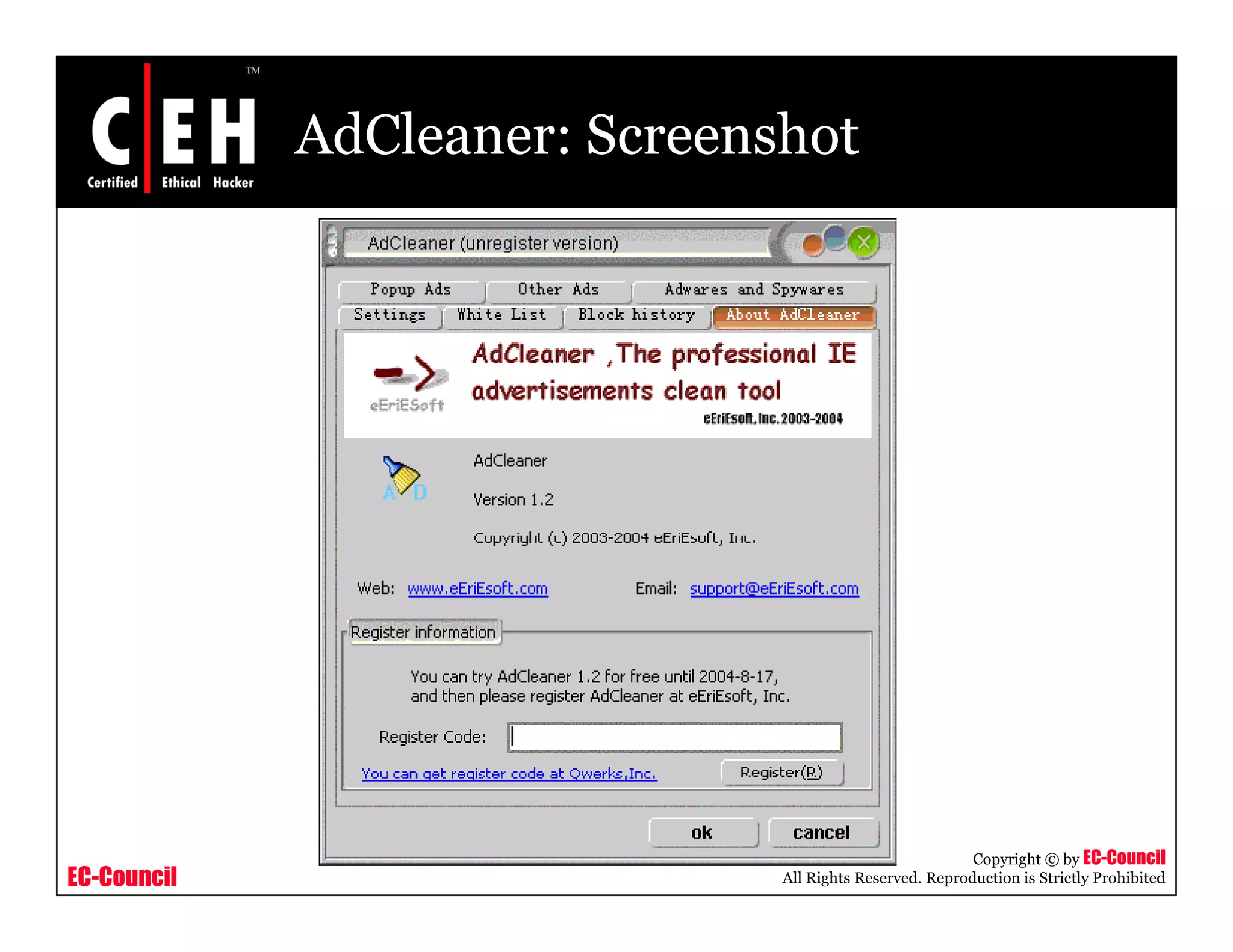AdCleaner: Screenshot




                                                          Copyright © by EC-Council
EC-Council                     All Rights Reserved. Reproduction is Strictly Prohibited
 
