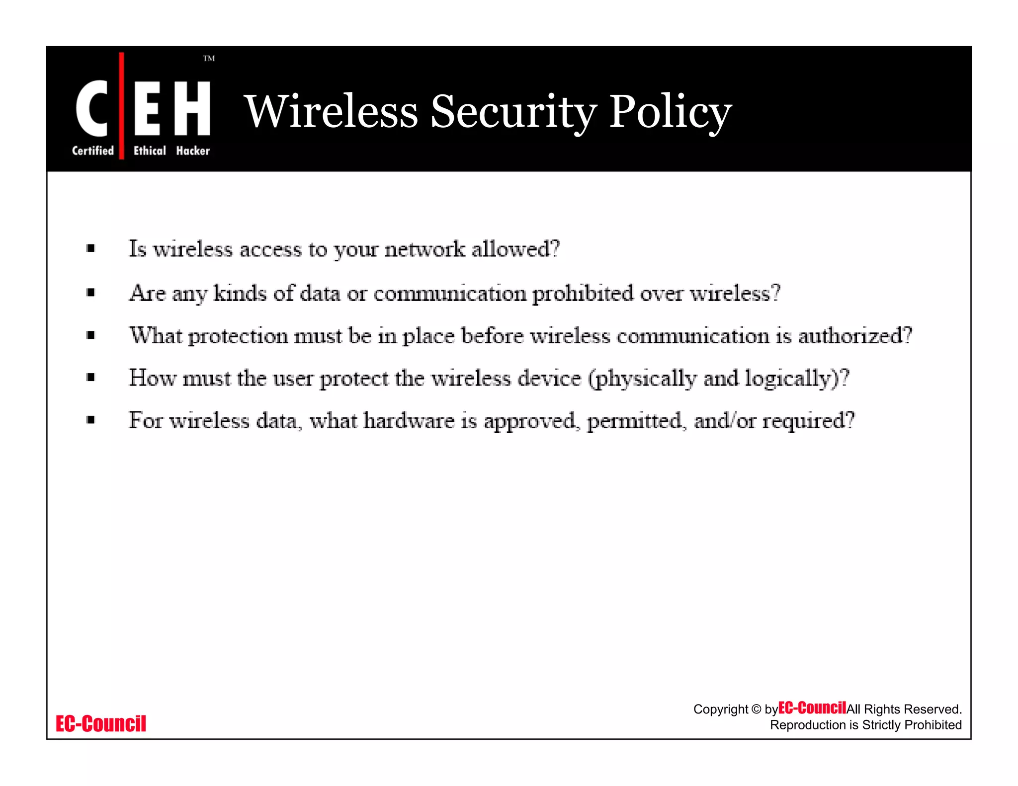 Wireless Security Policy
EC-Council
Copyright © byEC-CouncilAll Rights Reserved.
Reproduction is Strictly Prohibited
 