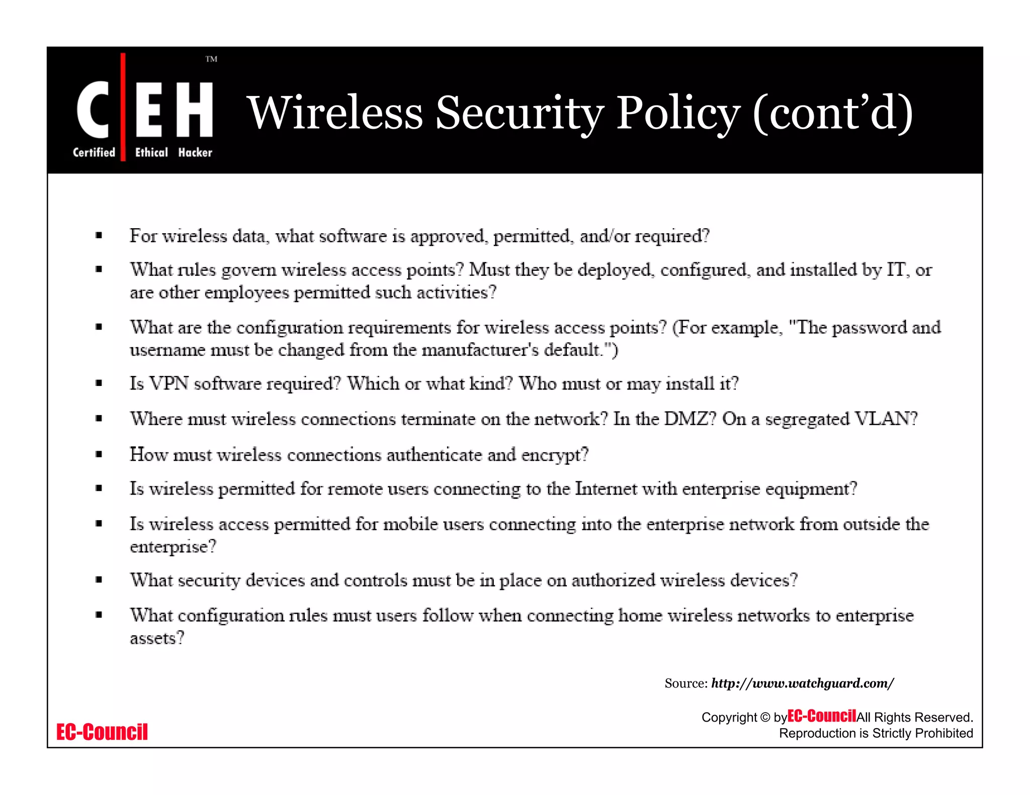 Wireless Security Policy (cont’d)
EC-Council
Copyright © byEC-CouncilAll Rights Reserved.
Reproduction is Strictly Prohibited
Source: http://www.watchguard.com/
 