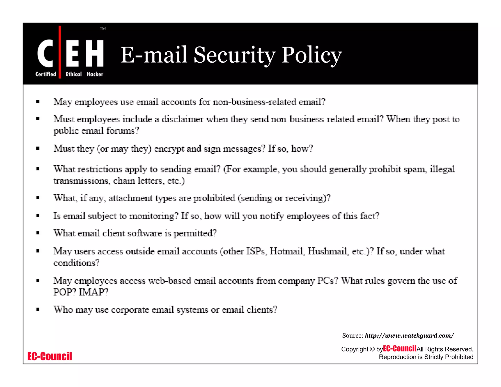 E-mail Security Policy
EC-Council
Copyright © byEC-CouncilAll Rights Reserved.
Reproduction is Strictly Prohibited
Source: http://www.watchguard.com/
 