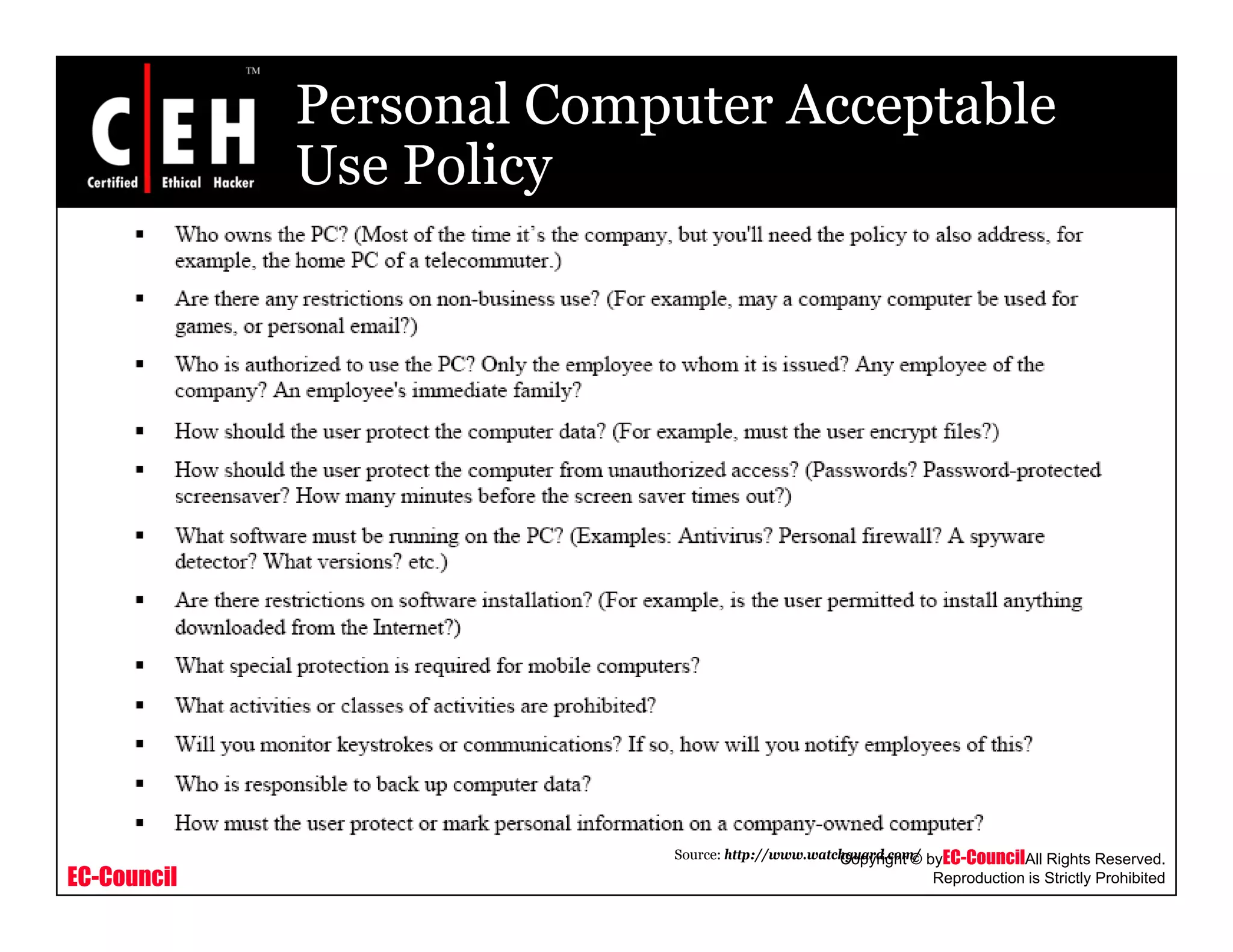 Personal Computer Acceptable
Use PolicyUse Policy
EC-Council
Copyright © byEC-CouncilAll Rights Reserved.
Reproduction is Strictly Prohibited
Source: http://www.watchguard.com/
 