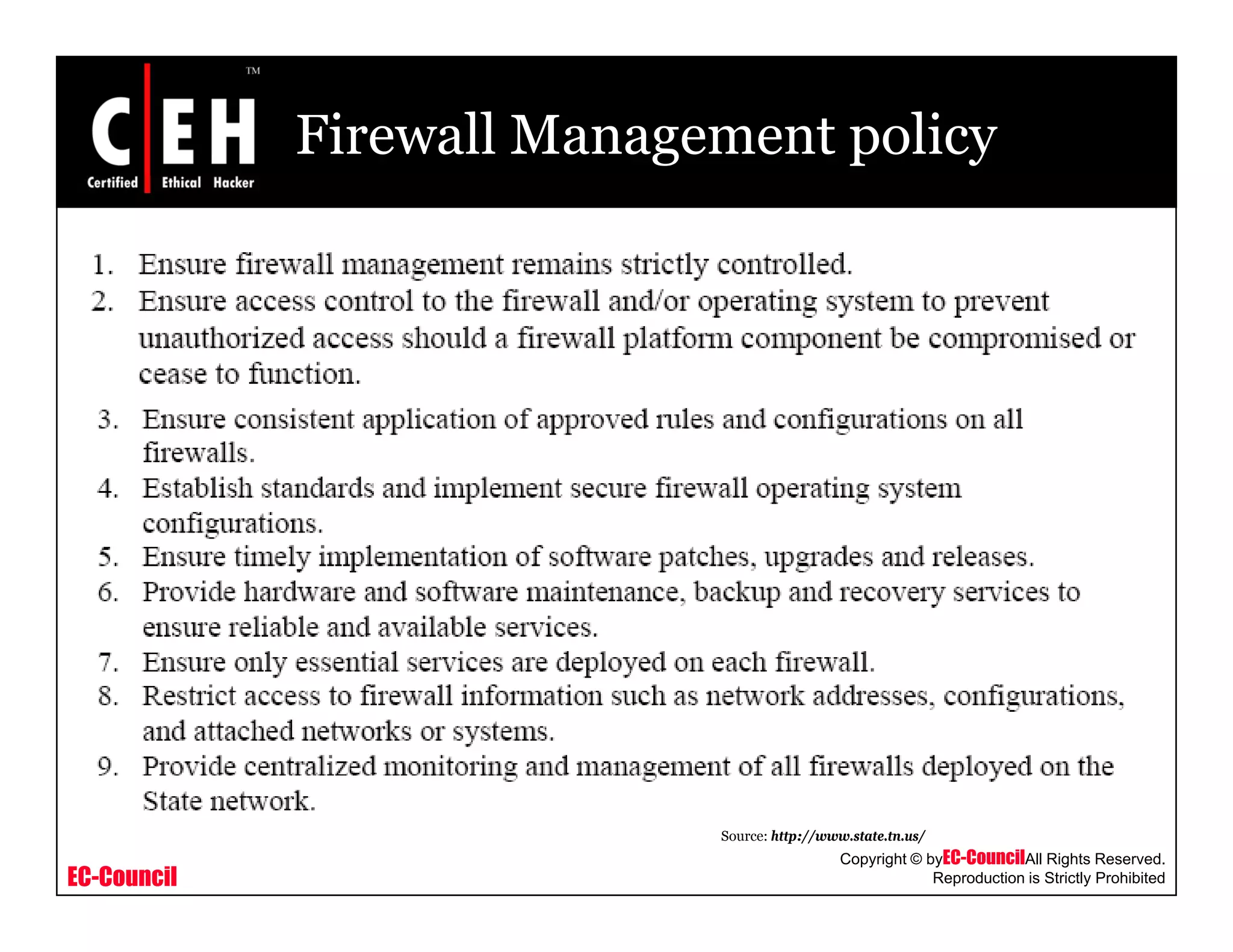 Firewall Management policy
EC-Council
Copyright © byEC-CouncilAll Rights Reserved.
Reproduction is Strictly Prohibited
Source: http://www.state.tn.us/
 