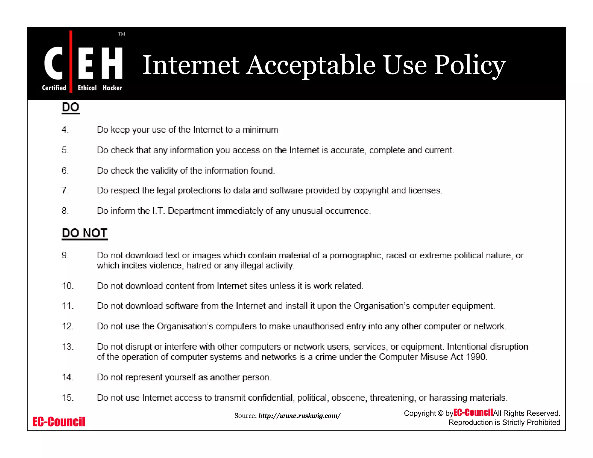 Internet Acceptable Use Policy
EC-Council
Copyright © byEC-CouncilAll Rights Reserved.
Reproduction is Strictly Prohibited
Source: http://www.ruskwig.com/
 