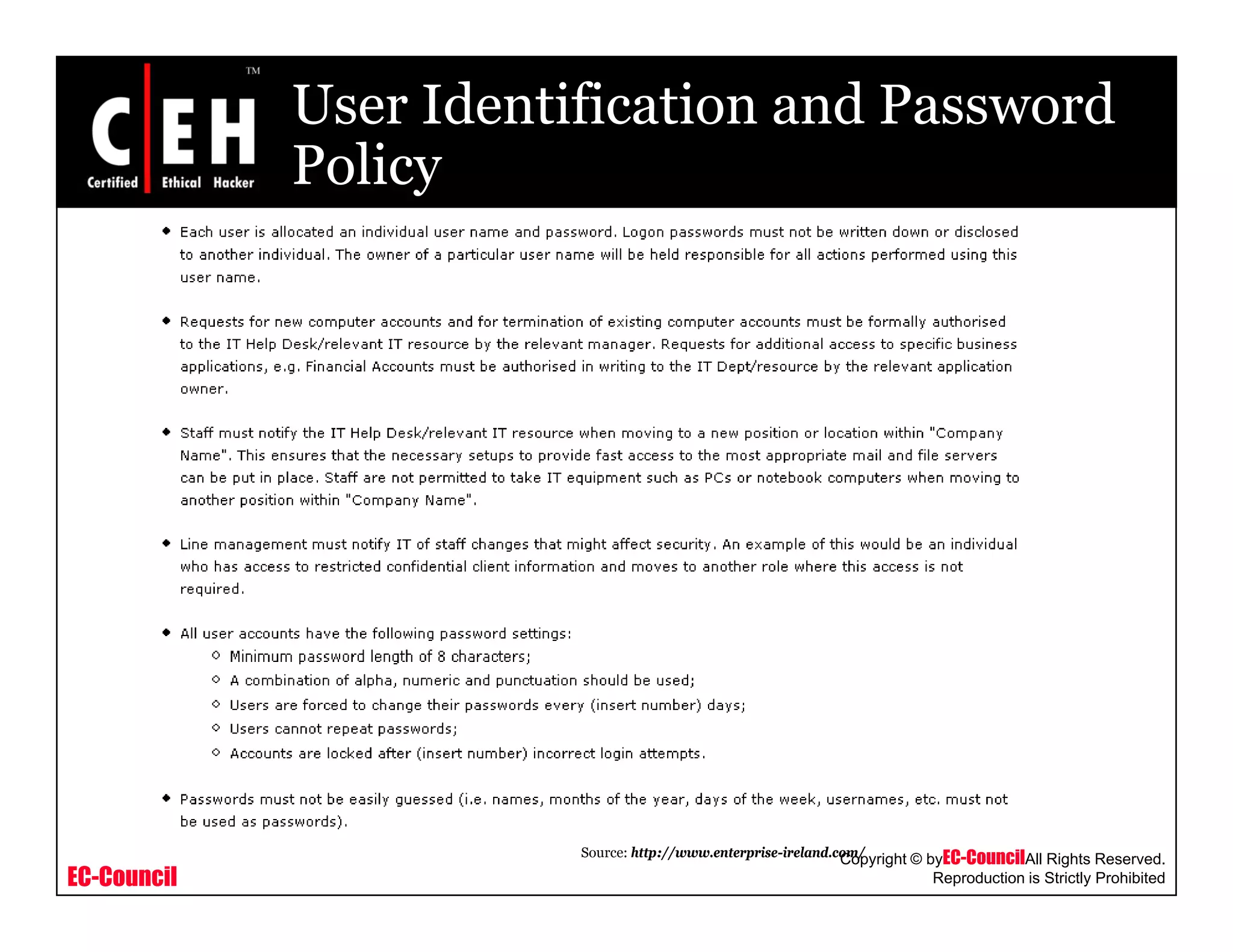 User Identification and Password
PolicyPolicy
EC-Council
Copyright © byEC-CouncilAll Rights Reserved.
Reproduction is Strictly Prohibited
Source: http://www.enterprise-ireland.com/
 