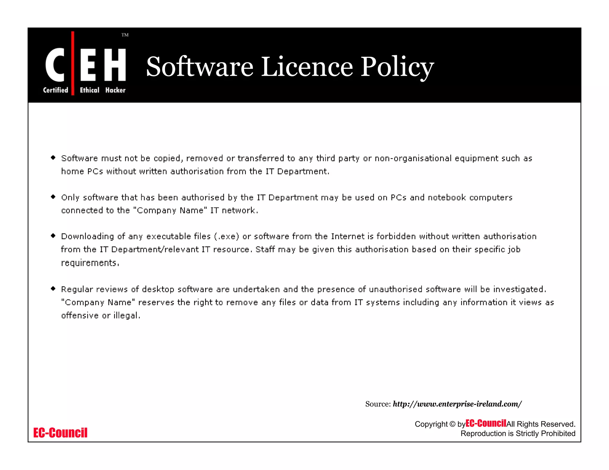 Software Licence Policy
EC-Council
Copyright © byEC-CouncilAll Rights Reserved.
Reproduction is Strictly Prohibited
Source: http://www.enterprise-ireland.com/
 