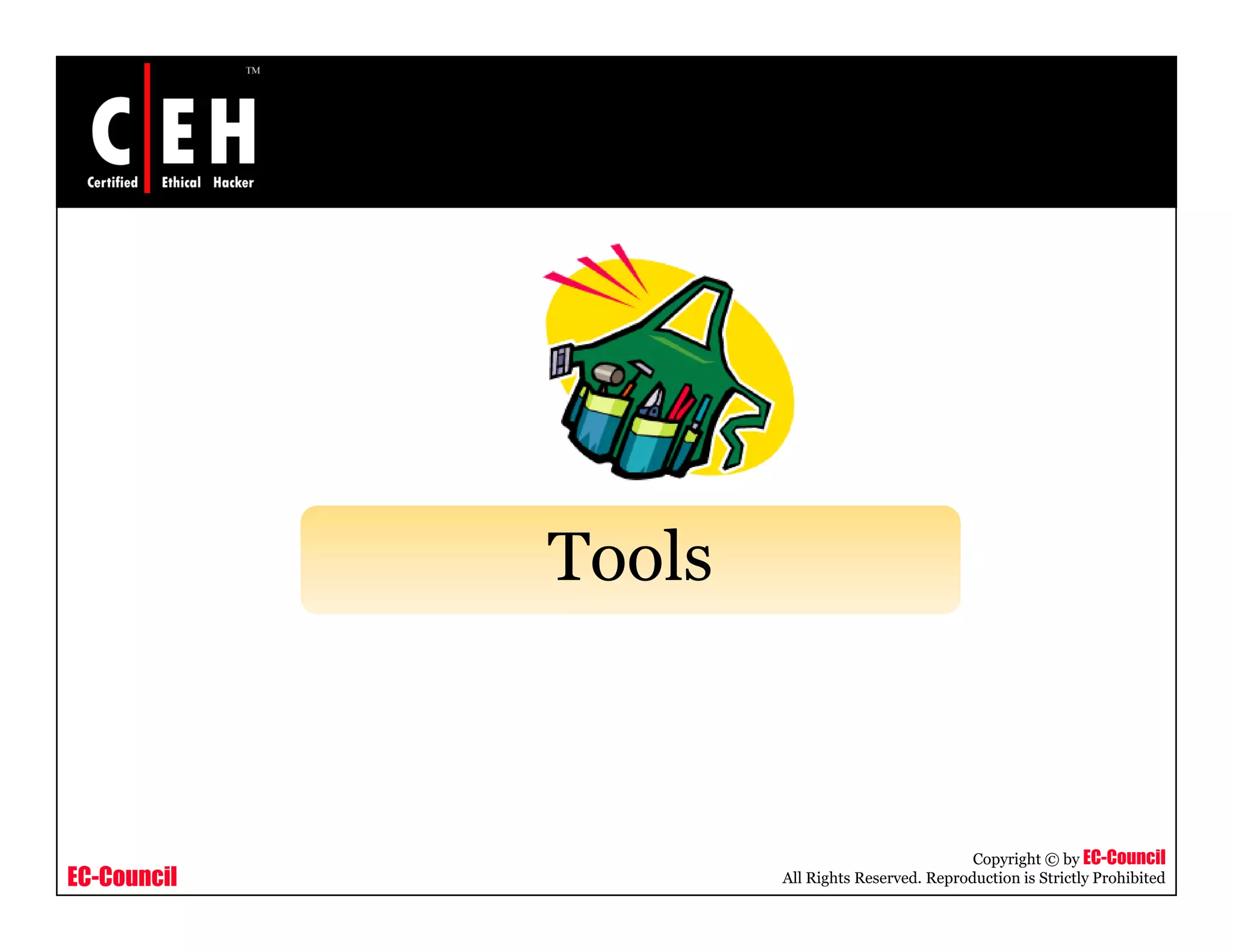 T lTools
EC-Council
Copyright © by EC-Council
All Rights Reserved. Reproduction is Strictly Prohibited
 