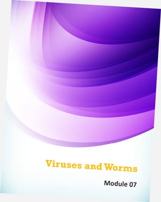 Viruses and Worms
Module 07

 