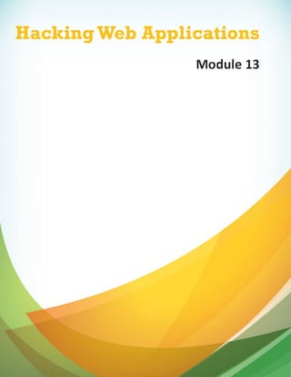 Hacking Web Applications
Module 13

 