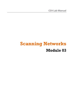 CEH Lab Manual
Scanning Networks
Module 03
 