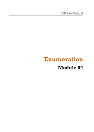 CEH Lab Manual
Enumeration
Module 04
 