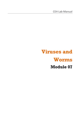 CEH Lab Manual
Viruses and
Worms
Module 07
 