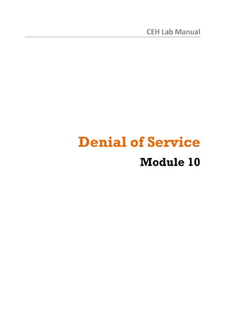 CEH Lab Manual
Denial of Service
Module 10
 