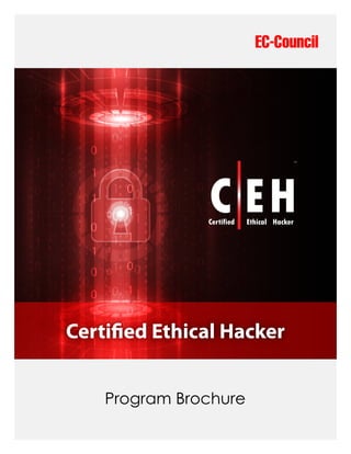 C EH
TM
Certified Ethical Hacker
EC-Council
Certified Ethical Hacker
Program Brochure
 