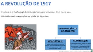 Apresentação elaborada pela Professora FERNANDA BRUM LOPES, disciplina de Geografia
Em outubro de 1917, a Revolução Social...