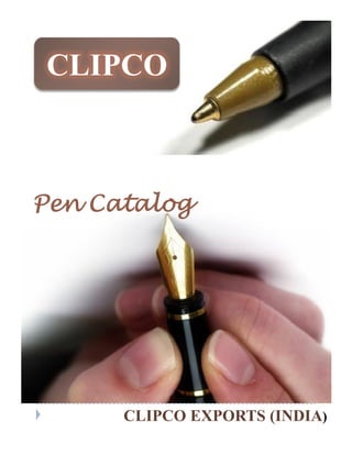 CLIPCO



Pen Catalog




      CLIPCO EXPORTS (INDIA)
 