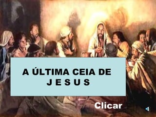 A ÚLTIMA CEIA DE
    JESUS

            Clicar
 