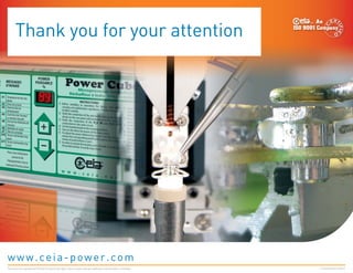 Thank you for your attention
FC040K0068V1000UK
This document is property of CEIA which reserves all rights. Total or partial copying, modification and translation is forbidden
www.ceia-power.com
 