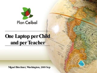 Miguel Brechner, Washington, 2009 Sep One Laptop per Child and per Teacher 