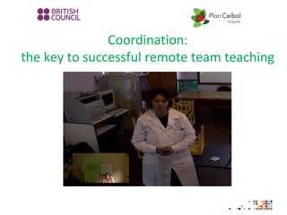 Coordination:
the key to successful remote team teaching
 