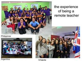 Philippines
Uruguay
the experience
of being a
remote teacher
Argentina
 