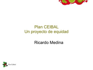 Plan CEIBAL Un proyecto de equidad ,[object Object]