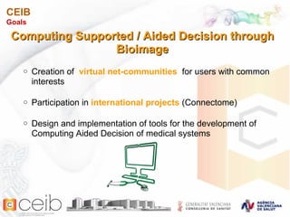 <ul><li>Computing Supported / Aided Decision through Bioimage </li></ul><ul><ul><ul><li>Creation of  virtual net-communiti...