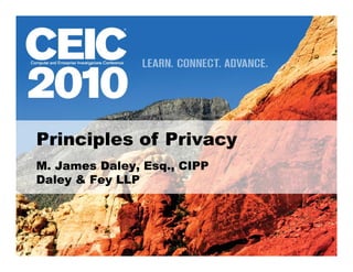 Principles of Privacy
M. James Daley, Esq., CIPP
Daley & Fey LLP
 