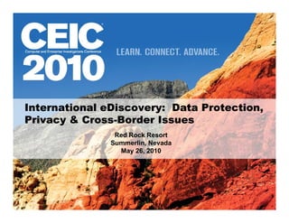 International eDiscovery: Data Protection,
              eDiscovery:
Privacy & Cross-Border Issues
          Cross-
      ...