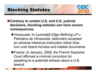 Blocking Statutes

Contrary to certain U.S. and U.K. judicial
 decisions, blocking statutes can have severe
 consequences...
