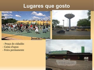 Lugares que gosto




 ­ Praça do cidadão
­ Caixa d'agua
­ Feira permanente
 
