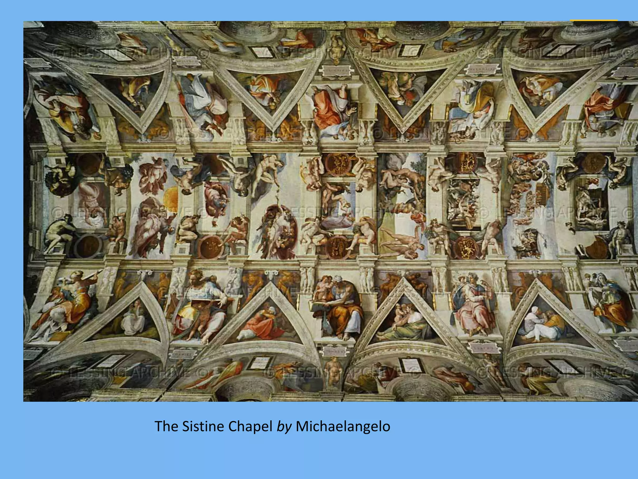 The Sistine Chapel by Michaelangelo
 