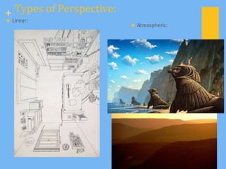+ Types of Perspective:
   Linear:
                             Atmospheric:
 