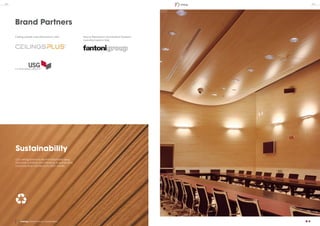 Brand Partners
Ceiling panels manufactured in USA.
Our partners are committed to the environment
and the protection of social and ethical values
of the forests with the FSC (Forest Stewardship
Council) certification.
Sustainability
Our ceiling solutions are manufactured using
recycled contents and adhering to sustainable
practices that contribute to LEED credits.
Sound Absorption and Radiant Systems
manufactured in Italy
28 29Ceiling
Ceiling | Brand Partners / Sustainability
 