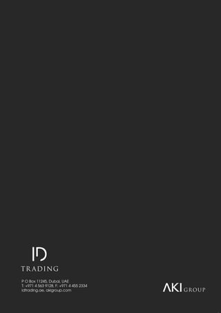 P O Box 11245, Dubai, UAE
T: +971 4 563 9128, F: +971 4 455 2334
idtrading.ae, akigroup.com
 