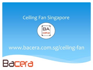 Ceiling Fan Singapore
www.bacera.com.sg/ceiling-fan
 