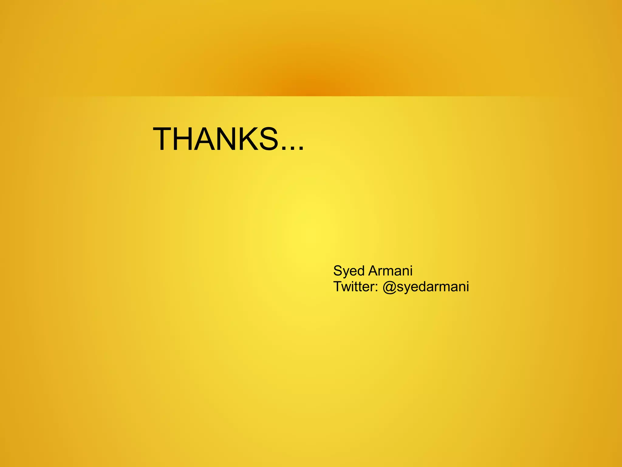 THANKS...



            Syed Armani
            Twitter: @syedarmani
 